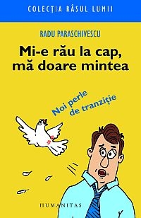 Coperta cărții 'Mi-e rau la cap, ma doare mintea - Radu Paraschivescu'