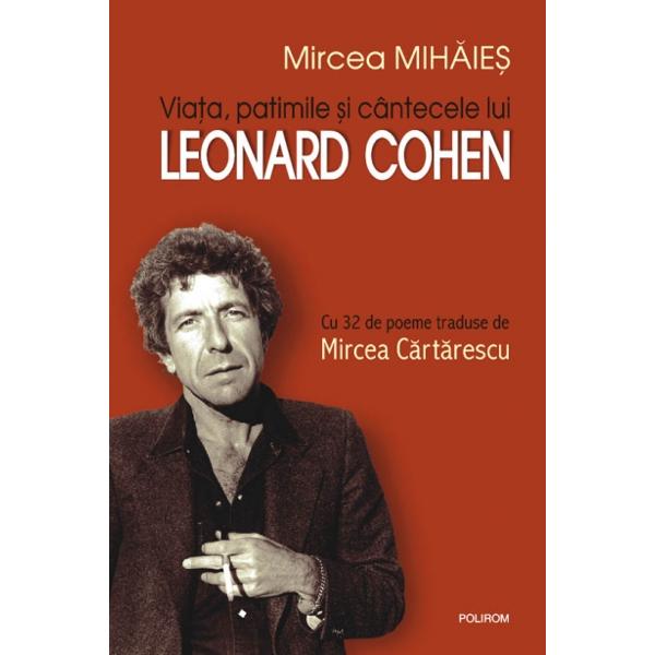 Viata, patimile si cantecele lui Leonard Cohen - Mircea Mihaies
