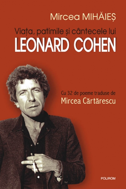 Viata, patimile si cantecele lui Leonard Cohen - Mircea Mihaies