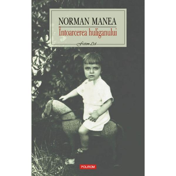 Intoarcerea huliganului  - Norman Manea