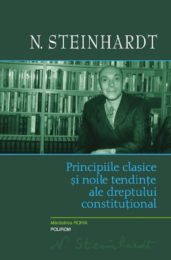 Principiile clasice si noile tentinte ale dreptului constitutional - Nicolae Steinhardt