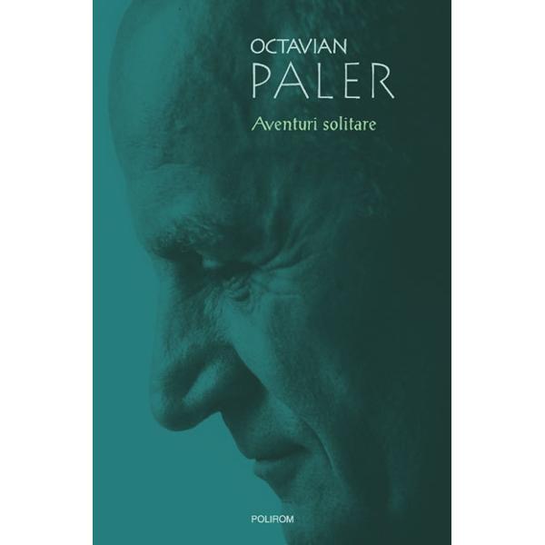 Aventuri solitare - Octavian Paler