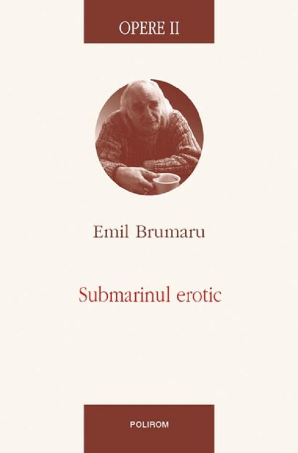 Opere II: Submarinul erotic - Emil Brumaru