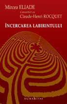 Incercarea Labirintului - Mircea Eliade Convorbiri Ci Claude-Henri Rocquet