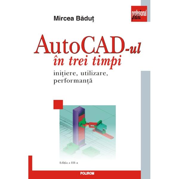 Autocad-ul in trei timpi ed.3 - Mircea Badut