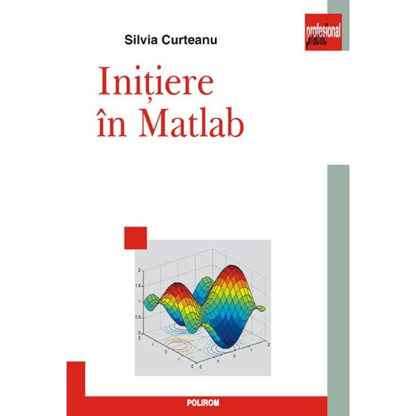 Initiere in Maltlab - Silvia Curteanu