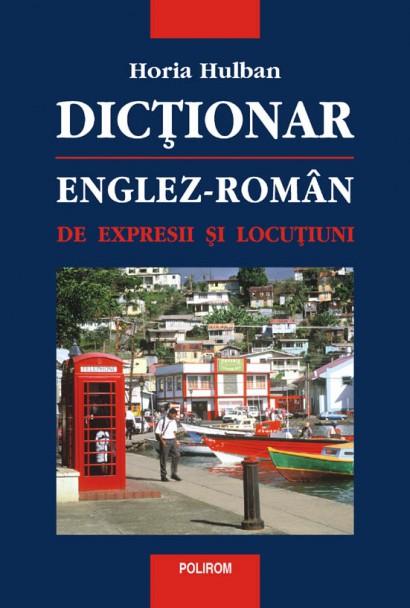 Dictionar englez-roman de expresii si locutiuni - Horia Hulban