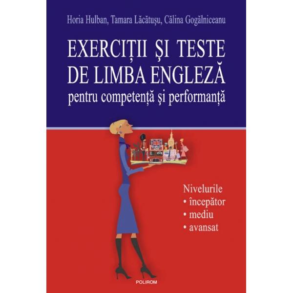 Exercitii si teste de limba engleza pentru competenta si performanta - Horia Hulban, Tamara Lacatusu