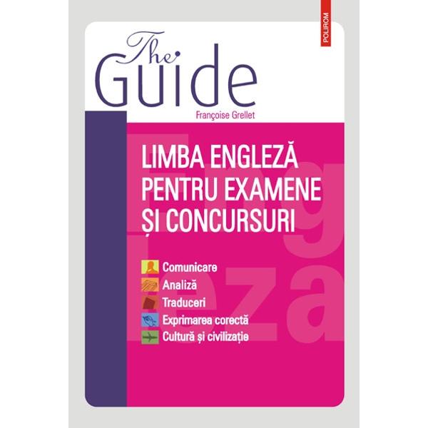 The guide. Limba engleza pentru examene si concursuri - Francoise Grellet