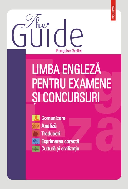 The guide. Limba engleza pentru examene si concursuri - Francoise Grellet