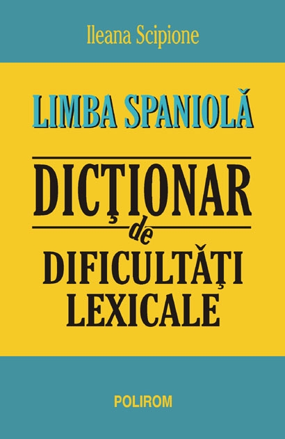 Coperta cărții 'Limba spaniola dictionar de dificultati lexicale - Ileana Scipione'
