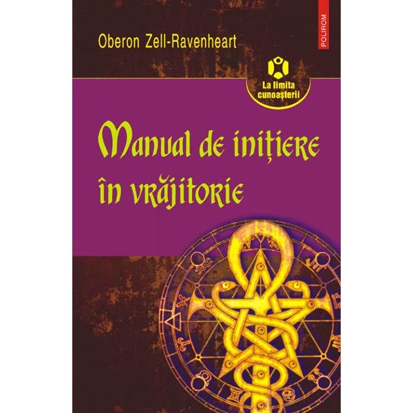 Manual de initiere in vrajitorie - Oberon Zell-Ravenheart