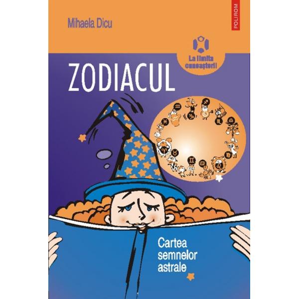 Zodiacul, cartea semnelor astrale - Mihaela Dicu