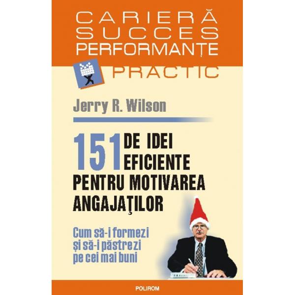 151 De Idei Eficiente Pentru Motivarea Angajatilor - Jerry R. Wilson