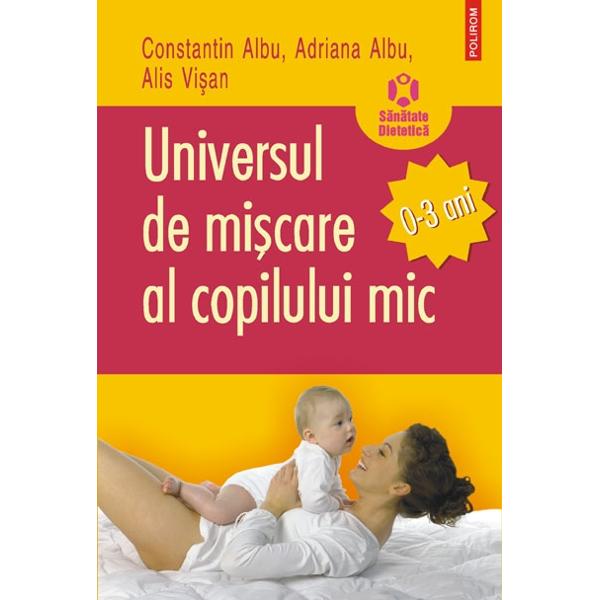 Universul de miscare al copilului mic 0-3 ani - Constantin Albu