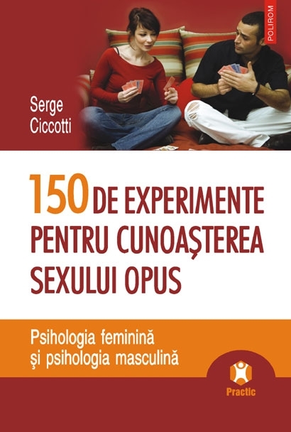 150 de experimente pentru cunoasterea sexului opus - Serge Ciccotti
