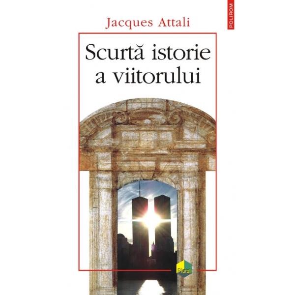 Scurta istorie a viitorului - Jacques Attali