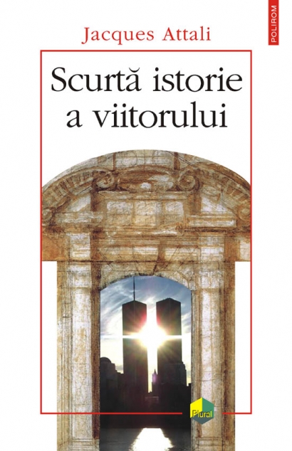 Coperta cărții 'Scurta istorie a viitorului - Jacques Attali'