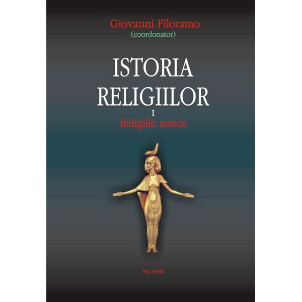 Istoria religiilor vol.1 - Religiile Antice - Giovanni Filoramo