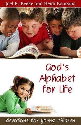 God's Alphabet for Life: Devotions for Young Children - Joel R. Beeke