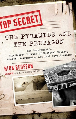 The Pyramids and the Pentagon: The Government's Top Secret Pursuit of Mystical Relics, Ancient Astronauts, and Lost Civilizations - Nick Redfern