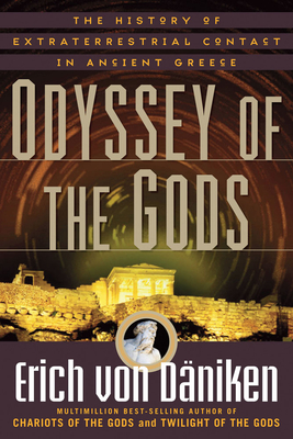 Odyssey of the Gods: The History of Extraterrestrial Contact in Ancient Greece - Erich Von Däniken