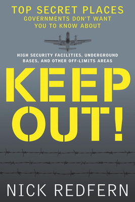 Keep Out!: Top Secret Places Governments Don't Want You to Know about - Nick Redfern
