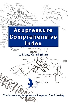 Acupressure Comprehensive Index and the Stressaway Acupressure Program of Self Healing - Monte Cunningham
