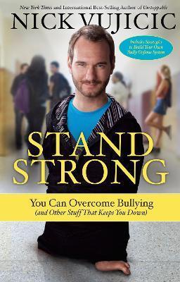 Stand Strong: You Can Overcome Bullying (and Other Stuff That Keeps You Down) - Nick Vujicic