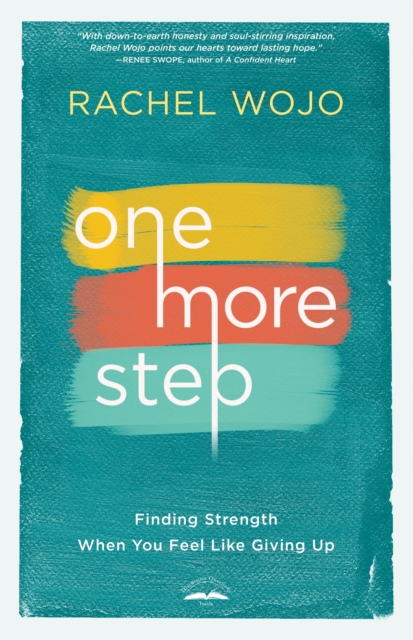 One More Step: Finding Strength When You Feel Like Giving Up - Rachel Wojo