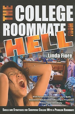 The College Roommate from Hell: Skills and Strategies for Surviving College with a Problem Roommate - Linda Fiore