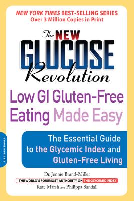 The New Glucose Revolution Low GI Gluten-Free Eating Made Easy: The Essential Guide to the Glycemic Index and Gluten-Free Living - Jennie Brand-miller