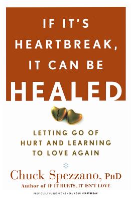 If It's Heartbreak, It Can Be Healed: Letting Go of Hurt and Learning to Love Again - Chuck Spezzano