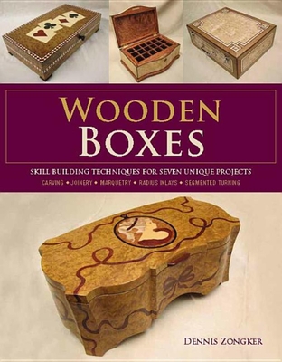 Wooden Boxes: Skill-Building Techniques for Seven Unique Projects - Dennis Lee Zongker