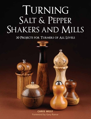 Turning Salt & Pepper Shakers and Mills: 30 Projects for Turners of All Levels - Chris West