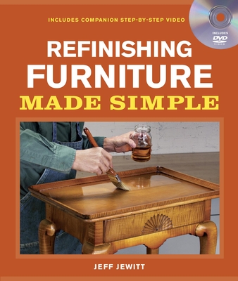 Refinishing Furniture Made Simple: Includes Companion Step-By-Step Video - Jeff Jewitt