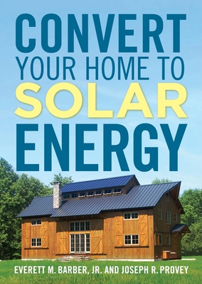 Convert Your Home to Solar Energy - Everett M. Barber Jr