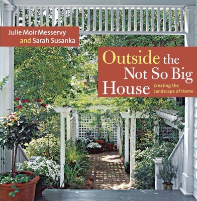 Outside the Not So Big House: Creating the Landscape of Home - Julie Moir Messervy