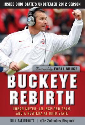 Buckeye Rebirth: Urban Meyer, an Inspired Team, and a New Era at Ohio State - Bill Rabinowitz