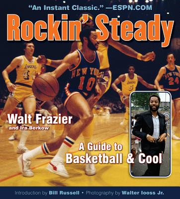 Rockin' Steady: A Guide to Basketball & Cool - Walt Frazier