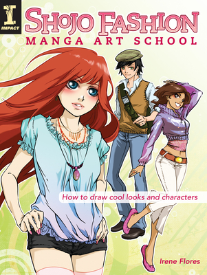Shojo Fashion Manga Art School: How to Draw Cool Looks and Characters - Irene Flores
