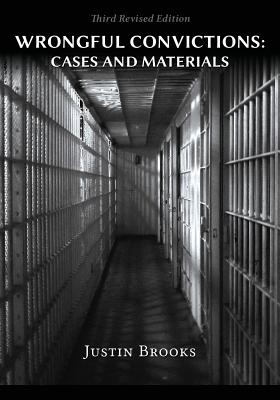 Wrongful Convictions: Cases & Materials - Third Revised Edition - Justin Brooks