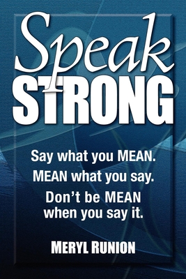 Speak Strong: Say What You Mean. Mean What You Say. Don't Be Mean When You Say It. [With CD (Audio)] - Meryl Runion