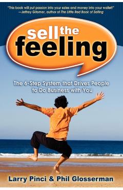 Sell the Feeling: The 6-Step System That Drives People to Do Business with You - Larry Pinci
