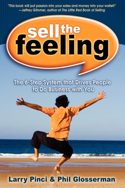 Sell the Feeling: The 6-Step System That Drives People to Do Business with You - Larry Pinci