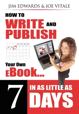 How to Write and Publish Your Own eBook in as Little as 7 Days - Jim Edwards