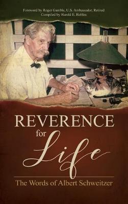 Reverence for Life: The Words of Albert Schweitzer - Albert Schweitzer