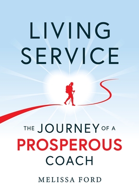 Living Service: The Journey of a Prosperous Coach - Melissa Ford