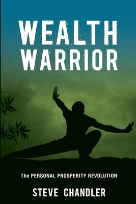 Wealth Warrior: The Personal Prosperity Revolution - Steve Chandler