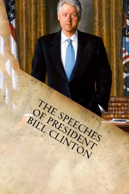 The Speeches of President Bill Clinton - William Jefferson Clinton